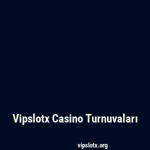Vipslotx Casino Turnuvaları