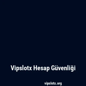 Vipslotx Hesap Güvenliği