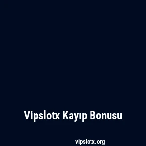 Vipslotx Kayıp Bonusu